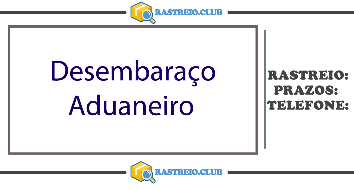 Desembaraço Aduaneiro - Saiba Mais